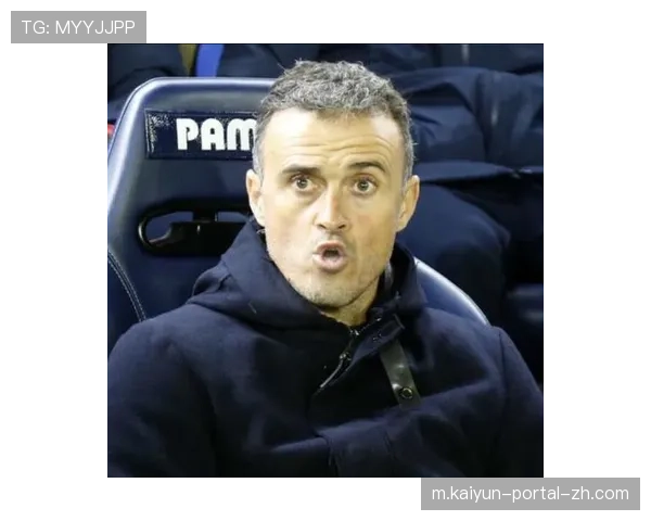 恩里克强调效率非唯一标准 持续创造机会才是优势所在